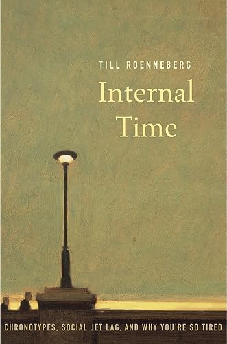 Download Internal Time: Chronotypes, Social Jet Lag, and Why You're So Tired PDF