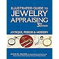 Illustrated Guide to Jewelry Appraising (3rd Edition): Antique, Period & Modern