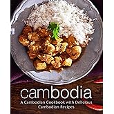 Cambodia: A Cambodian Cookbook with Delicious Cambodian Recipes (2nd Edition)
