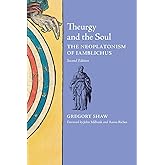 Theurgy and the Soul: The Neoplatonism of Iamblichus (2nd edition)