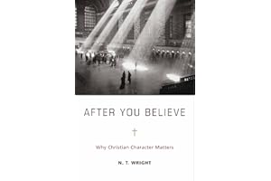 After You Believe: Why Christian Character Matters