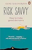 Risk Savvy: How To Make Good Decisions