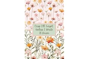 Crap I'll Forget Unless I Write It Down: A Funny Notebook And Gag Gift For Seniors, Coworkers, Friends, Colleagues, Boss, Grandparents; 6x9