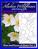 Alaskan Wildflowers: Adult Coloring Book (The Flora and Fauna of Alaska) (Volume 1)