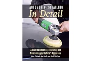 Automotive Detailing in Detail: A Guide to Enhancing, Renovating and Maintaining your Vehicle's Appearance