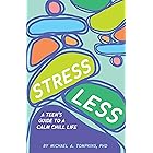 Stress Less: A Teen's Guide to a Calm Chill Life