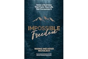 Impossible Freedom: Grow a Business that Fuels Your Life, Not Consumes It