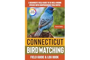 Connecticut Birdwatching - Field Guide: A Beginner's Field Guide to 50 Well-Known Species with Comprehensive Notes (Connecticut Bird Identification Book)