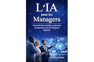 L'IA pour les Managers: Prise de décision, stratégie, productivité et leadership à l’ère de l’intelligence artificielle