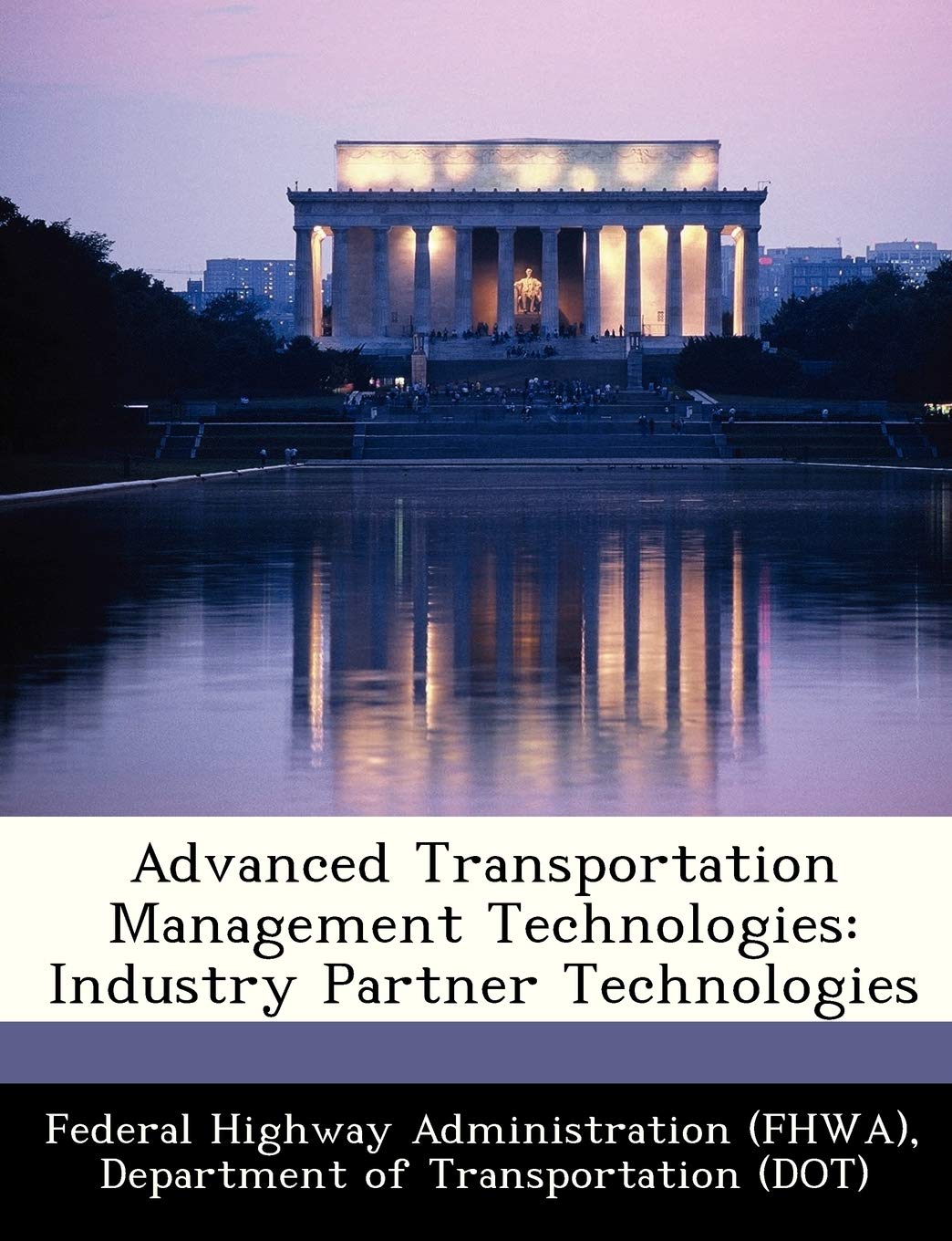 Advanced Transportation Management Technologies Industry Partner Technologies Federal Highway Administration Fhwa D 9781249139416 Amazon Com Books