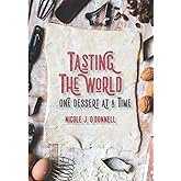 Tasting the World . . . One Dessert at a Time: 200 Countries, 200 Sweet Treats