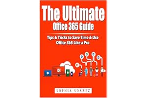 The Ultimate Office 365 Guide: Tips & Tricks to Save Time & Use Office 365 Like a Pro