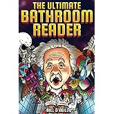 The Ultimate Bathroom Reader: Interesting Stories, Fun Facts and Just Crazy Weird Stuff to Keep You Entertained on the Throne! (Perfect Gag Gift)