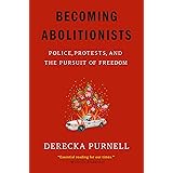 Becoming Abolitionists: Police, Protests, and the Pursuit of Freedom
