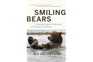 Smiling Bears: A Zookeeper Explores the Behavior and Emotional Life of Bears