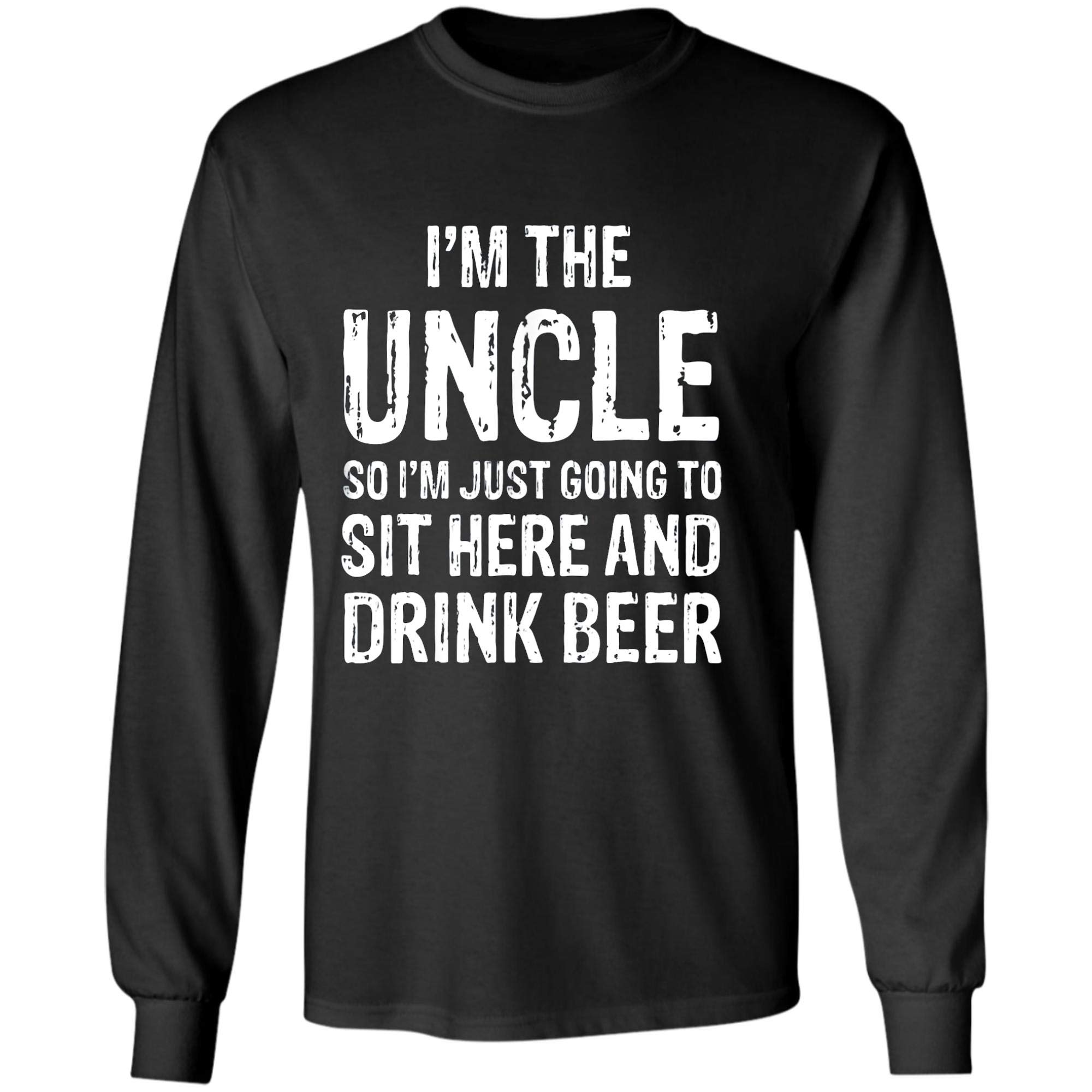 I M The Uncle So I M Just Going To Sit Here And Drink Beer Shirts