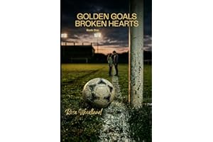 GOLDEN GOALS BROKEN HEARTS: Book One