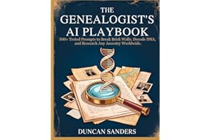The Genealogist’s AI Playbook: 500+ Tested Prompts to Break Brick Walls, Decode DNA, and Research Any Ancestry Worldwide