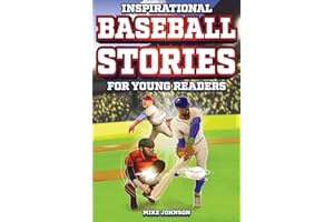 Inspirational Baseball Stories for Young Readers: 12 Unbelievable True Tales to Inspire and Amaze Young Baseball Lovers