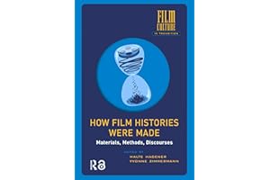 How Film Histories Were Made: Materials, Methods, Discourses (Film Culture in Transition)