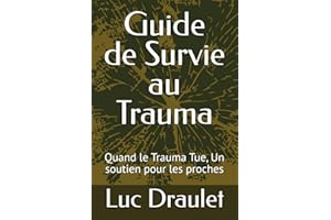 Guide de Survie au Trauma: Quand le Trauma Tue, Un soutien pour les proches