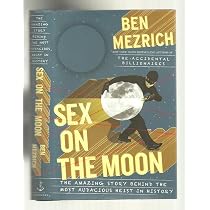 Sex on the Moon: The Amazing Story Behind the Most Audacious Heist ...