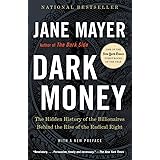 Dark Money: The Hidden History of the Billionaires Behind the Rise of the Radical Right