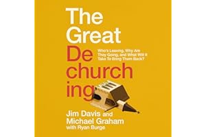The Great Dechurching: Who’s Leaving, Why Are They Going, and What Will It Take to Bring Them Back?