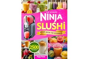 The Ultimate Ninja Slushi Recipe Book for Beginners: 2500-Day Fun & Easy Ninja Foodi Slushi Recipes for Slushies, Frozen Juice, Frappés, and Milkshakes | Perfect for Kids and the Whole Family