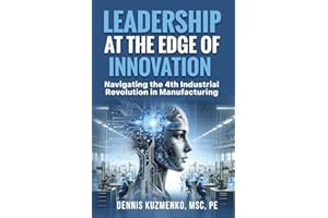 Leadership at the Edge of Innovation: Navigating the 4th Industrial Revolution in Manufacturing