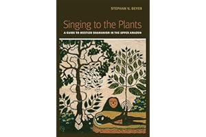 Singing to the Plants: A Guide to Mestizo Shamanism in the Upper �鶹��