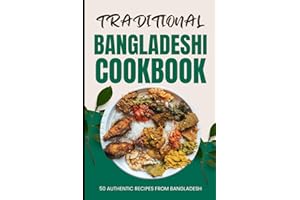Traditional Bangladeshi Cookbook: 50 Authentic Recipes from Bangladesh