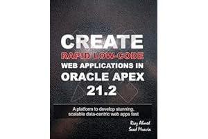 Create Rapid Low-Code Web Applications in Oracle APEX 21.2: A platform to develop stunning, scalable data-centric web apps fast
