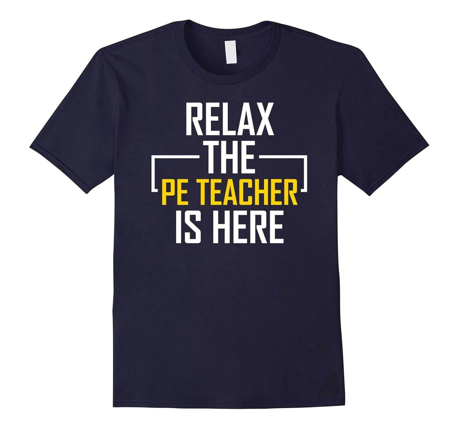 Relax The PE Teacher Is Here Funny Saying Teachers T-Shirt-ANZ