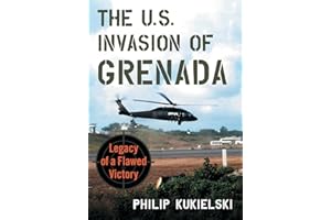 The U.S. Invasion of Grenada: Legacy of a Flawed Victory