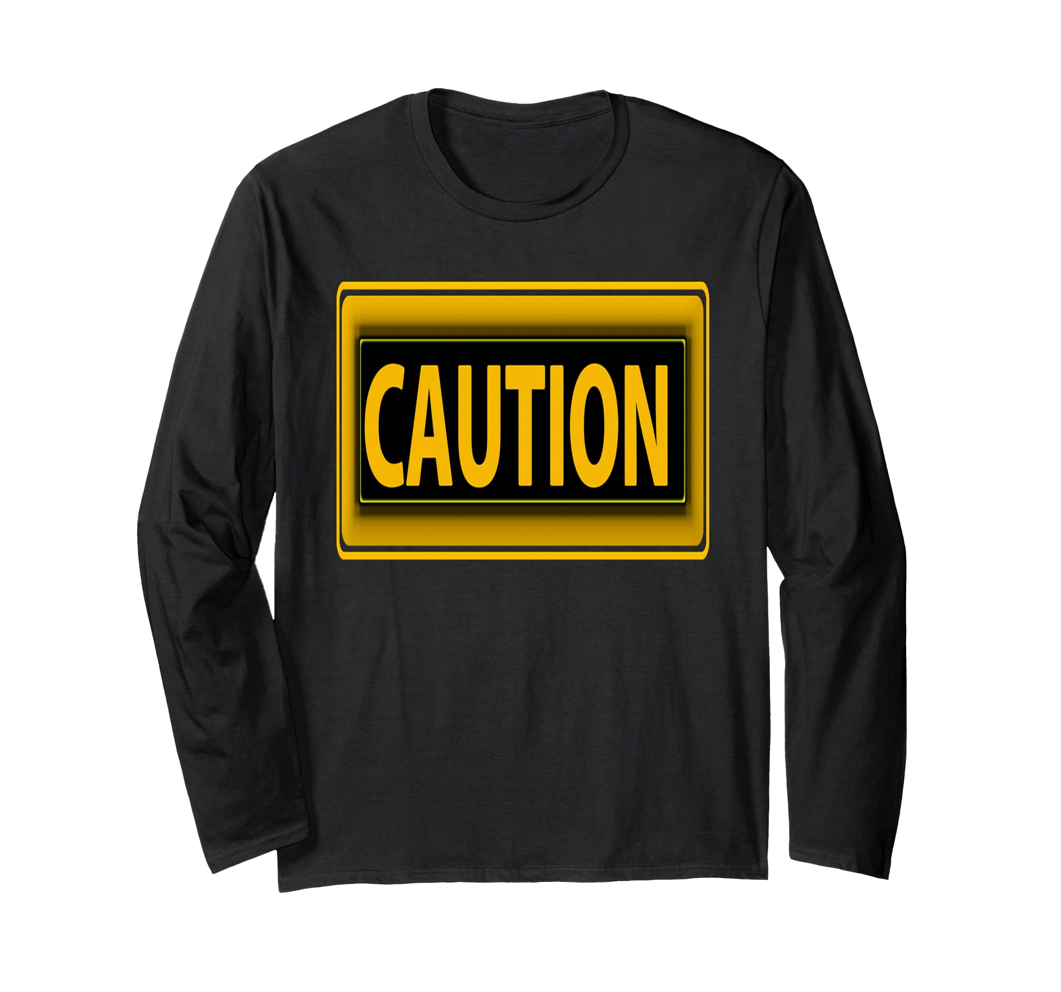 Caution Warning Sign Bold Safety Humor Statement Long Sleeve T-Shirt