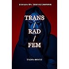 Trans/Rad/Fem (Essays on Transfeminism Book 1)