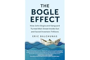 The Bogle Effect: How John Bogle and Vanguard Turned Wall Street Inside Out and Saved Investors Trillions
