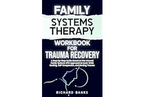 Family Systems Therapy Workbook for Trauma Recovery: A Step-by-Step Guide Based on the Internal Family Systems (IFS) Approach