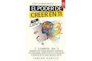 El poder de creer en ti: 7 Libros en 1: Derrota tus Inseguridades, aumentar tu confianza, identifica tus cualidades y catapulta tu vida hacia el éxito. ¡Desata las barreras mentales desde hoy!