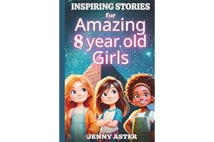 Inspiring Stories for Amazing 8-Year-Old Girls: Motivational Book about Courage, Confidence, and Kindness: Uplifting Stories Empowering Inner-Strength, Honesty, and Friendship (for Young Readers)
