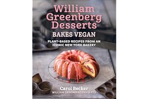 William Greenberg Desserts Bakes Vegan: Plant-Based Recipes from an Iconic New York Bakery