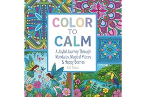 Color to Calm: Relaxing Coloring Book for Adults and Teens with Stress-Relieving Mandalas, Animals, Flowers, Landscapes & Fantasy Designs for Mindful Creativity