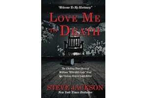 LOVE ME TO DEATH: The Chilling True Story of WIlliam “Wild Bill Cody” Neal—The Vicious Denver Lady-Killer