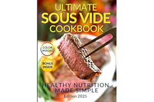 Healthy Nutrition Made Simple: The Ultimate Sous Vide Cookbook: Discover the Secret to Juicy, Flavorful Dishes While Preserving Natural Nutrients