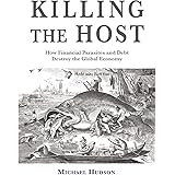 Killing the Host: How Financial Parasites and Debt Bondage Destroy the Global Economy