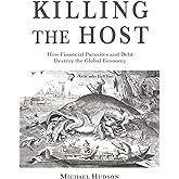 Killing the Host: How Financial Parasites and Debt Bondage Destroy the Global Economy
