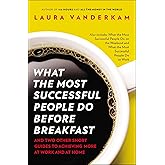What the Most Successful People Do Before Breakfast: And Two Other Short Guides to Achieving More at Work and at Home