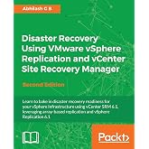 Disaster Recovery Using VMware vSphere Replication and vCenter Site Recovery Manager - Second Edition
