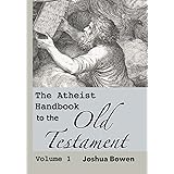 The Atheist Handbook to the Old Testament: Volume 1